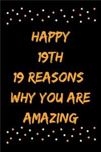 Happy 19th 19 Reasons Why You Are Amazing