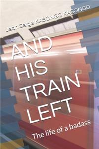 And His Train Left