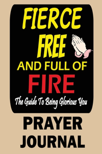 Fierce, Free and Full of Fire Prayer Journal
