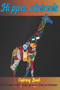 Hippie Animals - Coloring Book - 100 Beautiful Animals Designs for Stress Relief and Relaxation