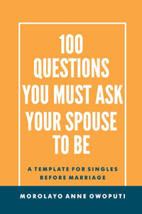 100 Questions You Must Ask Your Spouse To Be