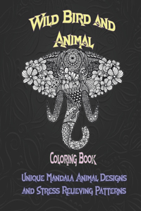 Wild Bird and Animal - Coloring Book - Unique Mandala Animal Designs and Stress Relieving Patterns