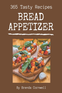 365 Tasty Bread Appetizer Recipes