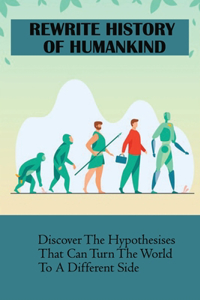 Rewrite History Of Humankind
