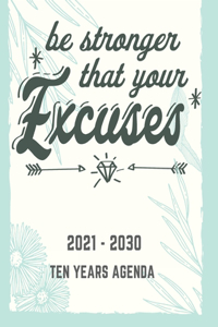 Be Stronger Thas Your Excuses: 2021-2030 Ten Years Agenda: 10 Year Calendar Monthly Planner 2021-2030: planner and organizer for academic agenda and schedule appointment January 2