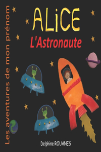 Alice l'Astronaute: Les aventures de mon prénom