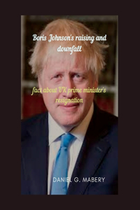 Boris Johnson's raising and downfall