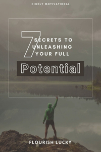 7 Secrets to Unleashing Your Full Potential