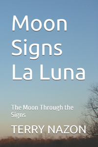 Moon Signs La Luna: The Moon Through the Signs