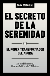 Secreto De La Serenidad - El Poder Transformador Del Ahora