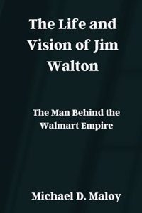 The Life and Vision of Jim Walton