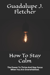 How To Stay Calm