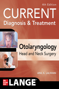 Current Diagnosis & Treatment Otolaryngology--Head and Neck Surgery, Fourth Edition