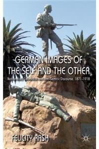 German Images of the Self and the Other: Nationalist, Colonialist and Anti-Semitic Discourse, 1871-1918