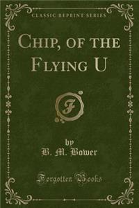 Chip, of the Flying U (Classic Reprint)