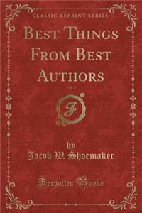 Best Things from Best Authors, Vol. 3 (Classic Reprint)