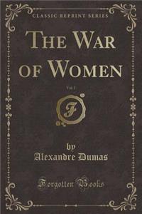 The War of Women, Vol. 1 (Classic Reprint)