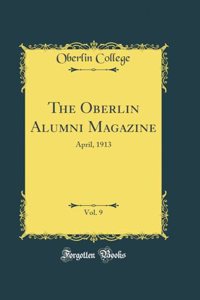 The Oberlin Alumni Magazine, Vol. 9: April, 1913 (Classic Reprint)