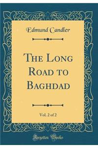 The Long Road to Baghdad, Vol. 2 of 2 (Classic Reprint)