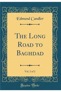 The Long Road to Baghdad, Vol. 2 of 2 (Classic Reprint)