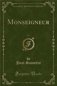 Monseigneur, Vol. 1 (Classic Reprint)