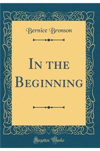In the Beginning (Classic Reprint)