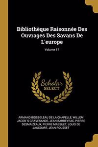 Bibliothèque Raisonnée Des Ouvrages Des Savans De L'europe; Volume 17