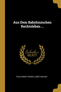 Aus Dem Babylonischen Rechtsleben ...