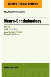 Neuro-Ophthalmology, An Issue of Neurologic Clinics