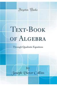 Text-Book of Algebra: Through Quadratic Equations (Classic Reprint)
