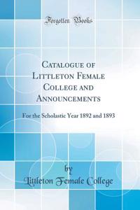 Catalogue of Littleton Female College and Announcements: For the Scholastic Year 1892 and 1893 (Classic Reprint)