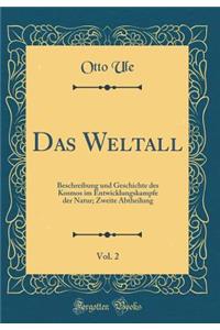Das Weltall, Vol. 2: Beschreibung und Geschichte des Kosmos im Entwicklungskampfe der Natur; Zweite Abtheilung (Classic Reprint)