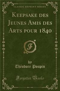 Keepsake Des Jeunes Amis Des Arts Pour 1840 (Classic Reprint)