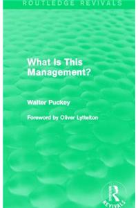 What Is This Management? (Routledge Revivals)