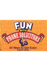 Fun with Phone Solicitors: 50 Ways to Get Even