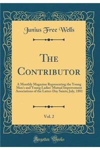 The Contributor, Vol. 2: A Monthly Magazine Representing the Young Men's and Young Ladies' Mutual Improvement Associations of the Latter-Day Saints; July, 1881 (Classic Reprint)