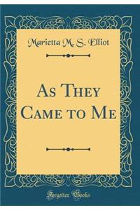 As They Came to Me (Classic Reprint)