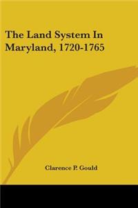 The Land System In Maryland, 1720-1765