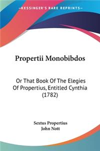 Propertii Monobibdos: Or That Book Of The Elegies Of Propertius, Entitled Cynthia (1782)