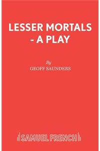 Lesser Mortals - A Play