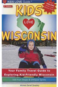 Kids Love Wisconsin: Your Family Travel Guide to Exploring 