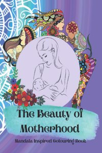 The Beauty of Motherhood Mandala Inspired Adult Colouring Book