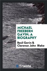 Michael Freebern Gavin; A Biography