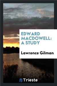 Edward MacDowell: A Study