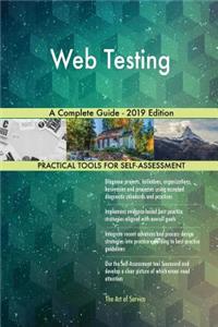 Web Testing A Complete Guide - 2019 Edition
