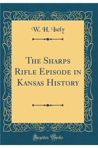The Sharps Rifle Episode in Kansas History (Classic Reprint)