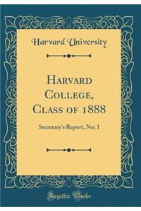 Harvard College, Class of 1888: Secretary's Report, No; 1 (Classic Reprint)