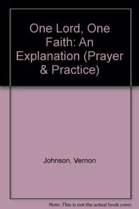 One Lord, One Faith: An Explanation (Prayer & Practice S.)