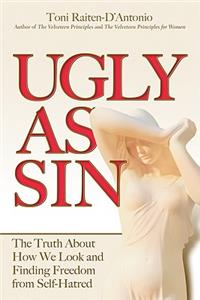 Ugly as Sin: The Truth about How We Look and Finding Freedom from Self-Hatred