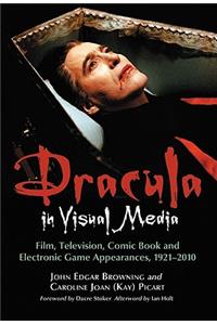 Dracula in Visual Media: Film, Television, Comic Book and Electronic Game Appearances, 1921-2010